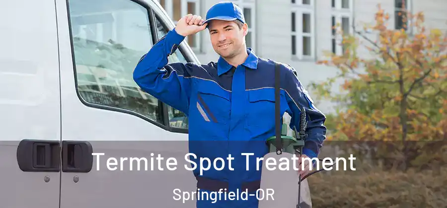 Termite Spot Treatment Springfield-OR